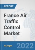 France Air Traffic Control Market: Prospects, Trends Analysis, Market Size and Forecasts up to 2027- Product Image