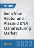 India Viral Vector and Plasmid DNA Manufacturing Market: Prospects, Trends Analysis, Market Size and Forecasts up to 2027- Product Image