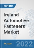 Ireland Automotive Fasteners Market: Prospects, Trends Analysis, Market Size and Forecasts up to 2027- Product Image
