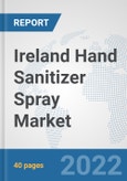 Ireland Hand Sanitizer Spray Market: Prospects, Trends Analysis, Market Size and Forecasts up to 2027- Product Image