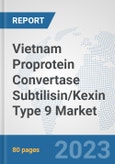 Vietnam Proprotein Convertase Subtilisin/Kexin Type 9 Market: Prospects, Trends Analysis, Market Size and Forecasts up to 2030- Product Image