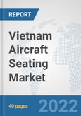 Vietnam Aircraft Seating Market: Prospects, Trends Analysis, Market Size and Forecasts up to 2027- Product Image