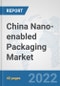 China Nano-enabled Packaging Market: Prospects, Trends Analysis, Market Size and Forecasts up to 2027 - Product Thumbnail Image