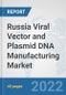 Russia Viral Vector and Plasmid DNA Manufacturing Market: Prospects, Trends Analysis, Market Size and Forecasts up to 2027 - Product Thumbnail Image