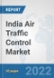 India Air Traffic Control Market: Prospects, Trends Analysis, Market Size and Forecasts up to 2027 - Product Thumbnail Image