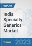 India Specialty Generics Market: Prospects, Trends Analysis, Market Size and Forecasts up to 2027- Product Image