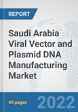 Saudi Arabia Viral Vector and Plasmid DNA Manufacturing Market: Prospects, Trends Analysis, Market Size and Forecasts up to 2027- Product Image