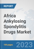 Africa Ankylosing Spondylitis Drugs Market: Prospects, Trends Analysis, Market Size and Forecasts up to 2030- Product Image