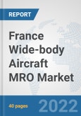 France Wide-body Aircraft MRO Market: Prospects, Trends Analysis, Market Size and Forecasts up to 2027- Product Image