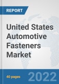 United States Automotive Fasteners Market: Prospects, Trends Analysis, Market Size and Forecasts up to 2027- Product Image