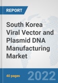 South Korea Viral Vector and Plasmid DNA Manufacturing Market: Prospects, Trends Analysis, Market Size and Forecasts up to 2027- Product Image