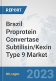 Brazil Proprotein Convertase Subtilisin/Kexin Type 9 Market: Prospects, Trends Analysis, Market Size and Forecasts up to 2030- Product Image