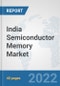 India Semiconductor Memory Market: Prospects, Trends Analysis, Market Size and Forecasts up to 2027 - Product Thumbnail Image