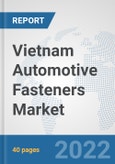 Vietnam Automotive Fasteners Market: Prospects, Trends Analysis, Market Size and Forecasts up to 2027- Product Image