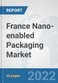 France Nano-enabled Packaging Market: Prospects, Trends Analysis, Market Size and Forecasts up to 2027- Product Image