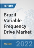 Brazil Variable Frequency Drive Market: Prospects, Trends Analysis, Market Size and Forecasts up to 2027- Product Image