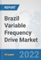 Brazil Variable Frequency Drive Market: Prospects, Trends Analysis, Market Size and Forecasts up to 2027 - Product Thumbnail Image