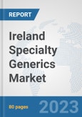 Ireland Specialty Generics Market: Prospects, Trends Analysis, Market Size and Forecasts up to 2030- Product Image