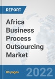 Africa Business Process Outsourcing (BPO) Market: Prospects, Trends Analysis, Market Size and Forecasts up to 2027- Product Image