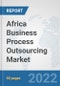 Africa Business Process Outsourcing (BPO) Market: Prospects, Trends Analysis, Market Size and Forecasts up to 2027 - Product Thumbnail Image