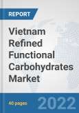 Vietnam Refined Functional Carbohydrates Market: Prospects, Trends Analysis, Market Size and Forecasts up to 2027- Product Image