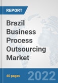 Brazil Business Process Outsourcing (BPO) Market: Prospects, Trends Analysis, Market Size and Forecasts up to 2027- Product Image