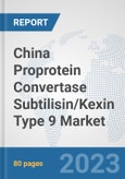China Proprotein Convertase Subtilisin/Kexin Type 9 Market: Prospects, Trends Analysis, Market Size and Forecasts up to 2030- Product Image