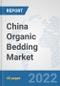 China Organic Bedding Market: Prospects, Trends Analysis, Market Size and Forecasts up to 2027 - Product Thumbnail Image