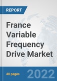 France Variable Frequency Drive Market: Prospects, Trends Analysis, Market Size and Forecasts up to 2027- Product Image