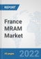 France MRAM Market: Prospects, Trends Analysis, Market Size and Forecasts up to 2027 - Product Thumbnail Image