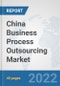 China Business Process Outsourcing (BPO) Market: Prospects, Trends Analysis, Market Size and Forecasts up to 2027 - Product Thumbnail Image