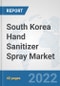 South Korea Hand Sanitizer Spray Market: Prospects, Trends Analysis, Market Size and Forecasts up to 2027 - Product Thumbnail Image