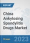 China Ankylosing Spondylitis Drugs Market: Prospects, Trends Analysis, Market Size and Forecasts up to 2030 - Product Thumbnail Image