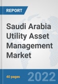 Saudi Arabia Utility Asset Management Market: Prospects, Trends Analysis, Market Size and Forecasts up to 2027- Product Image