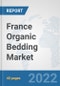 France Organic Bedding Market: Prospects, Trends Analysis, Market Size and Forecasts up to 2027 - Product Thumbnail Image