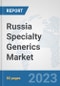 Russia Specialty Generics Market: Prospects, Trends Analysis, Market Size and Forecasts up to 2030 - Product Thumbnail Image
