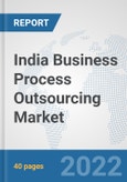 India Business Process Outsourcing (BPO) Market: Prospects, Trends Analysis, Market Size and Forecasts up to 2027- Product Image