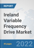 Ireland Variable Frequency Drive Market: Prospects, Trends Analysis, Market Size and Forecasts up to 2027- Product Image