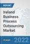 Ireland Business Process Outsourcing (BPO) Market: Prospects, Trends Analysis, Market Size and Forecasts up to 2027 - Product Thumbnail Image