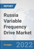 Russia Variable Frequency Drive Market: Prospects, Trends Analysis, Market Size and Forecasts up to 2027- Product Image