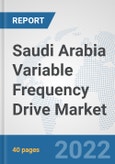 Saudi Arabia Variable Frequency Drive Market: Prospects, Trends Analysis, Market Size and Forecasts up to 2027- Product Image