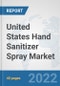 United States Hand Sanitizer Spray Market: Prospects, Trends Analysis, Market Size and Forecasts up to 2027 - Product Thumbnail Image