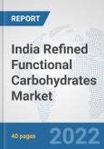 India Refined Functional Carbohydrates Market: Prospects, Trends Analysis, Market Size and Forecasts up to 2027- Product Image
