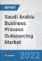 Saudi Arabia Business Process Outsourcing (BPO) Market: Prospects, Trends Analysis, Market Size and Forecasts up to 2027 - Product Thumbnail Image