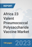 Africa 23 Valent Pneumococcal Polysaccharide Vaccine Market: Prospects, Trends Analysis, Market Size and Forecasts up to 2030- Product Image