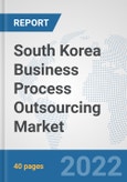 South Korea Business Process Outsourcing (BPO) Market: Prospects, Trends Analysis, Market Size and Forecasts up to 2027- Product Image