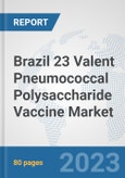 Brazil 23 Valent Pneumococcal Polysaccharide Vaccine Market: Prospects, Trends Analysis, Market Size and Forecasts up to 2030- Product Image