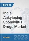 India Ankylosing Spondylitis Drugs Market: Prospects, Trends Analysis, Market Size and Forecasts up to 2030- Product Image
