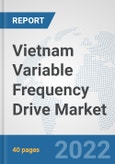Vietnam Variable Frequency Drive Market: Prospects, Trends Analysis, Market Size and Forecasts up to 2027- Product Image