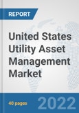 United States Utility Asset Management Market: Prospects, Trends Analysis, Market Size and Forecasts up to 2027- Product Image